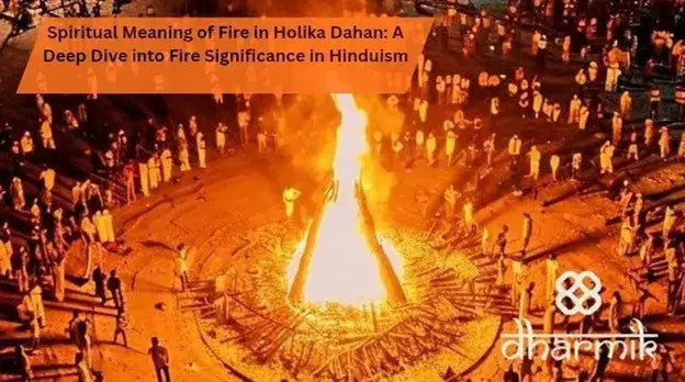 Spiritual meaning of fire in Holika Dahan showing a large sacred bonfire surrounded by devotees, symbolizing fire significance in Hinduism, purification, and victory of good over evil